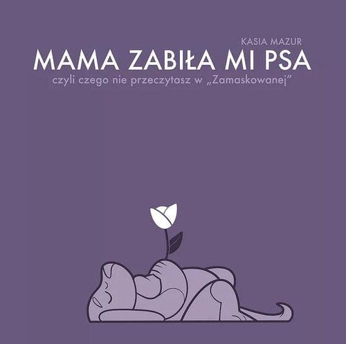 Mama zabiła mi psa, Kasia Mazur